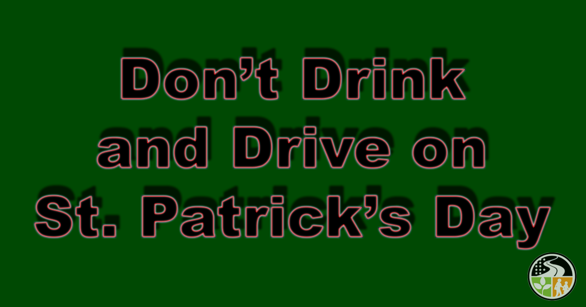 A reminder to drive safe on St. Patrick's Day